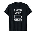 Funny Gaming I Need Video Games Teen T-Shirt - Streetwear Style Unisex - T-Shirt, Sweatshirt, Hoodie