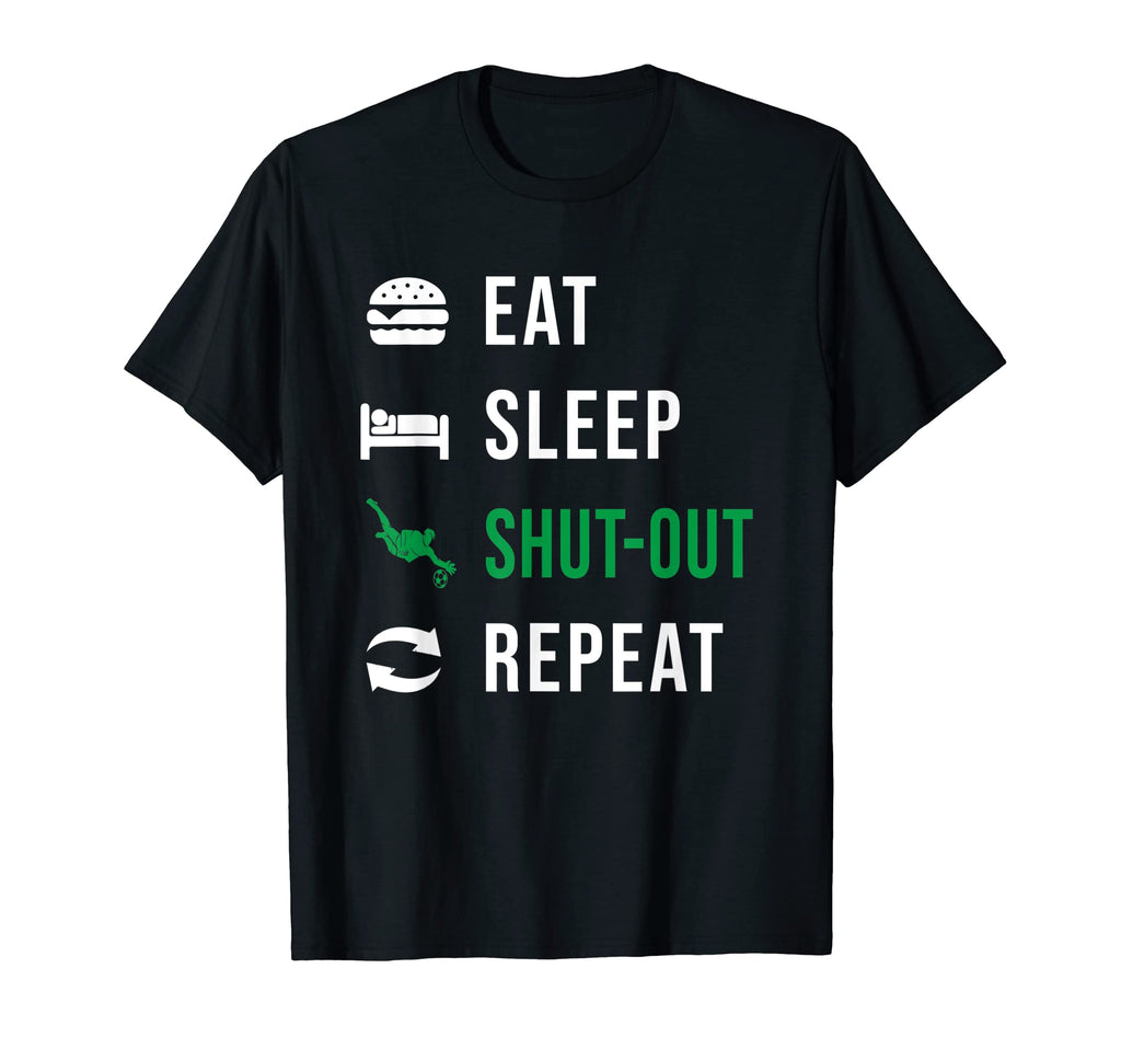 Soccer Goalkeeper Eat Sleep Shut Out T-Shirt - Streetwear Style Unisex - T-Shirt, Sweatshirt, Hoodie