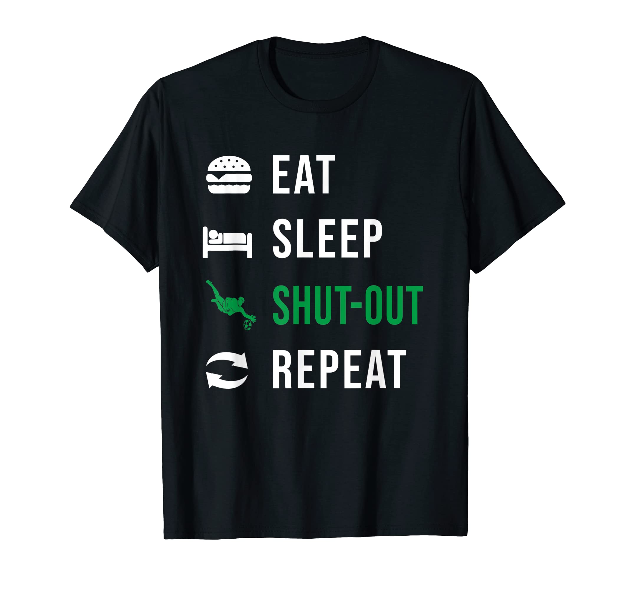 Soccer Goalkeeper Eat Sleep Shut Out T-Shirt - Streetwear Style Unisex - T-Shirt, Sweatshirt, Hoodie