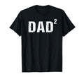 Dad Squared Dad Two T-Shirt - Aesthetic Graphic Men Women - T-Shirt, Sweatshirt, Hoodie