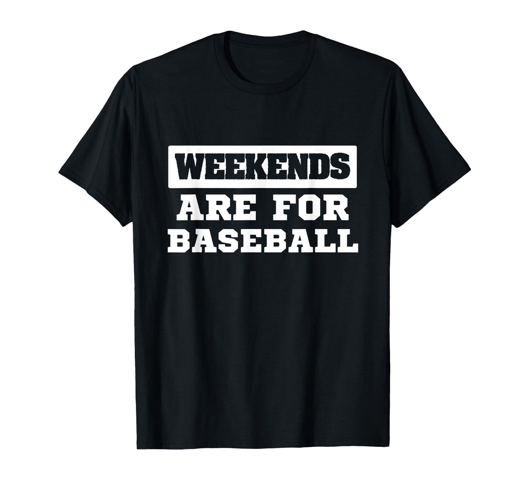Weekends Are Baseball Sports Fan T-Shirt - Casual Everyday Wear Unisex - T-Shirt, Sweatshirt, Hoodie