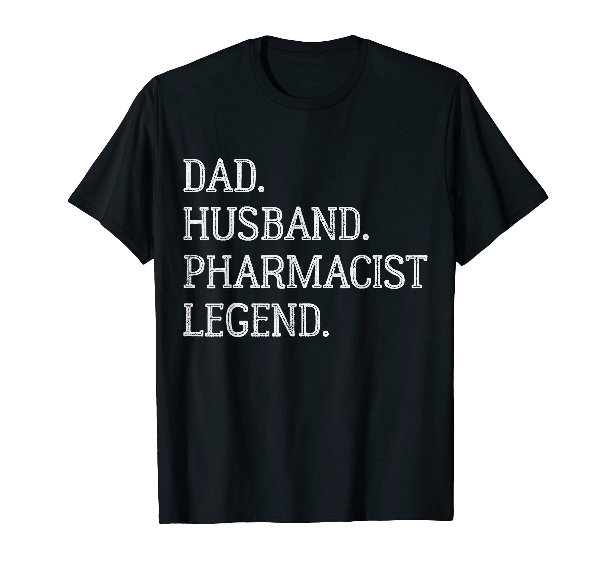 Dad Husband Pharmacist Legend Pharmacist T-Shirt - Novelty Apparel Unisex - T-Shirt, Sweatshirt, Hoodie