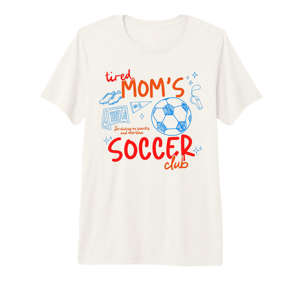 Tired Moms Soccer Club Surviving T-Shirt - Casual Everyday Wear Men Women - T-Shirt, Sweatshirt, Hoodie