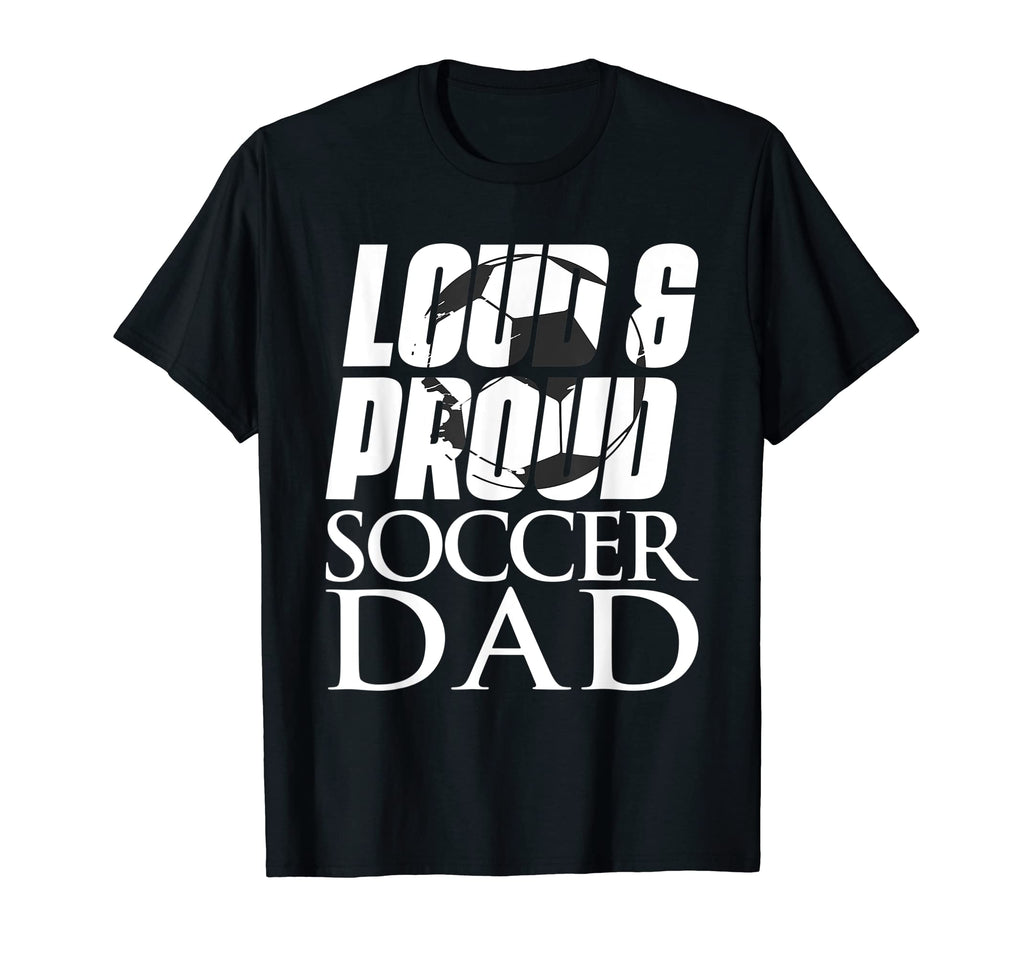 Mens Loud Proud Soccer Dad T-Shirt - Streetwear Style Men Women - T-Shirt, Sweatshirt, Hoodie