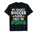 My Favorite Soccer Player Calls Me Poppa T-Shirt - Novelty Apparel Unisex - T-Shirt, Sweatshirt, Hoodie