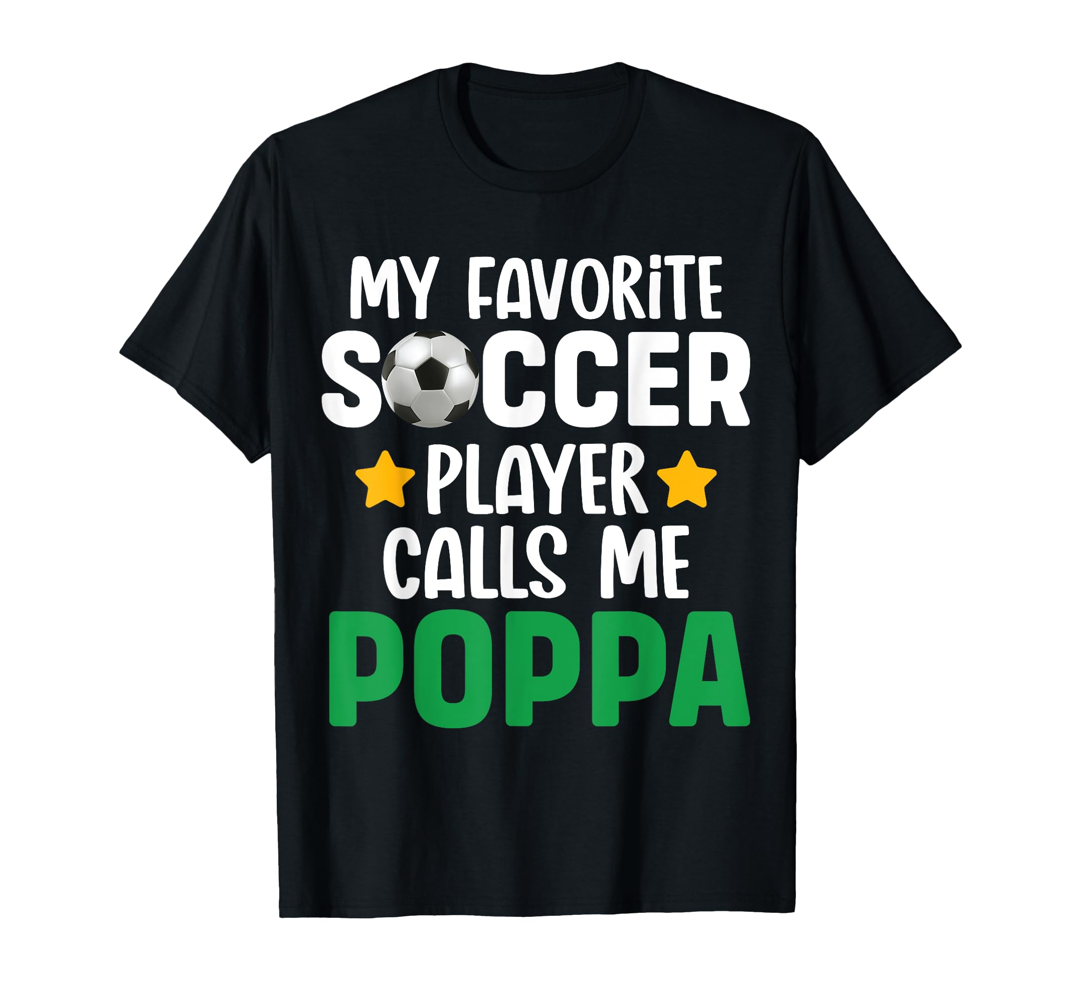 My Favorite Soccer Player Calls Me Poppa T-Shirt - Novelty Apparel Unisex - T-Shirt, Sweatshirt, Hoodie