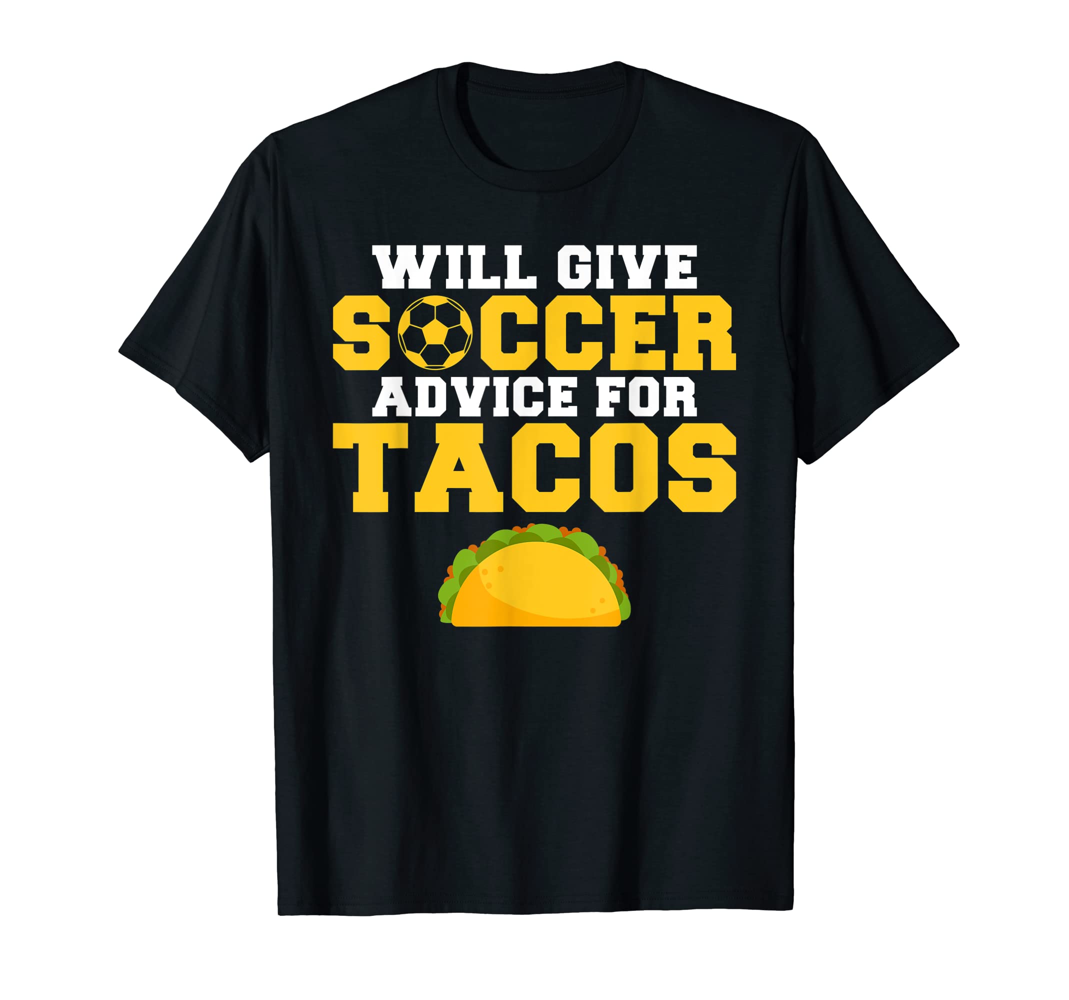 Will Give Soccer Advice Tacos T-Shirt - Casual Everyday Wear Men Women - T-Shirt, Sweatshirt, Hoodie
