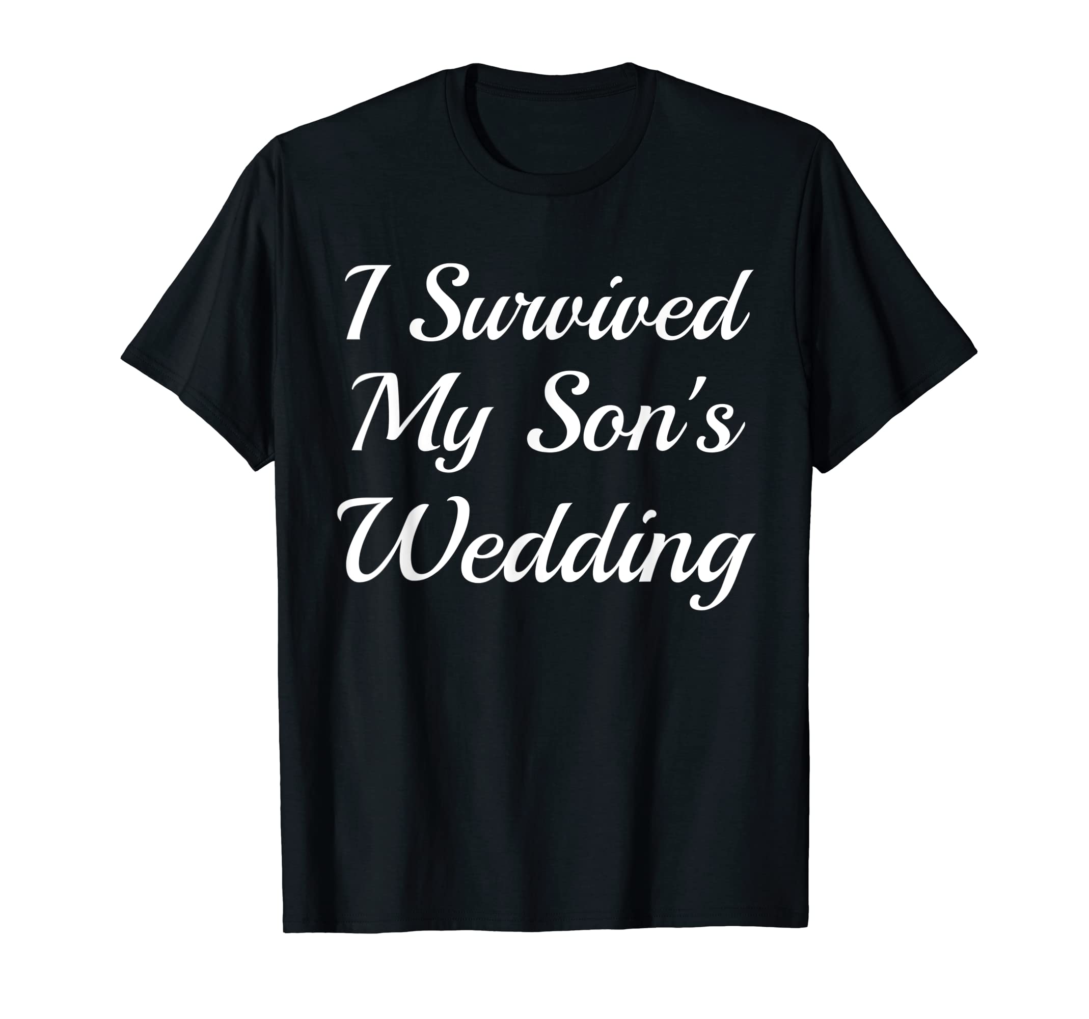 I Survived My Sons Wedding Funny Groom T-Shirt - Graphic Print for Adults - T-Shirt, Sweatshirt, Hoodie