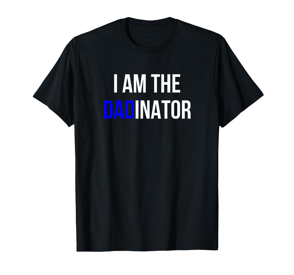 Funny Father Terminator I Am Dadinator T-Shirt - Trendy Graphic Unisex - T-Shirt, Sweatshirt, Hoodie