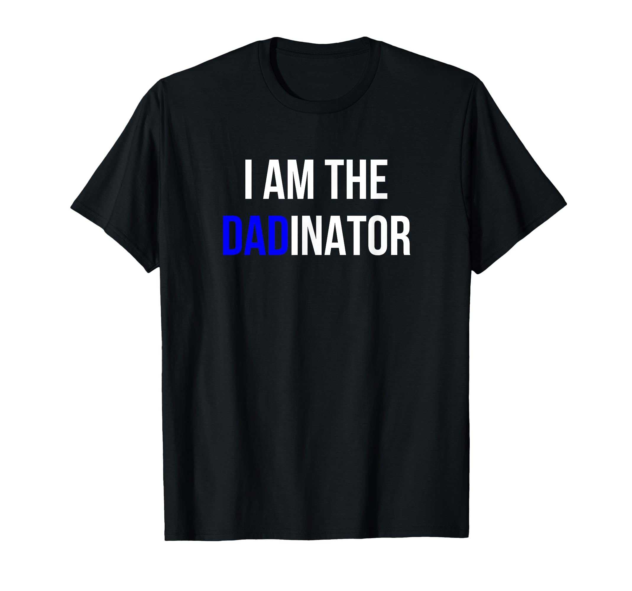 Funny Father Terminator I Am Dadinator T-Shirt - Trendy Graphic Unisex - T-Shirt, Sweatshirt, Hoodie