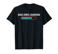 Dad Joke Loading Funny Fathers Day Bad T-Shirt - Trendy Graphic Men Women - T-Shirt, Sweatshirt, Hoodie