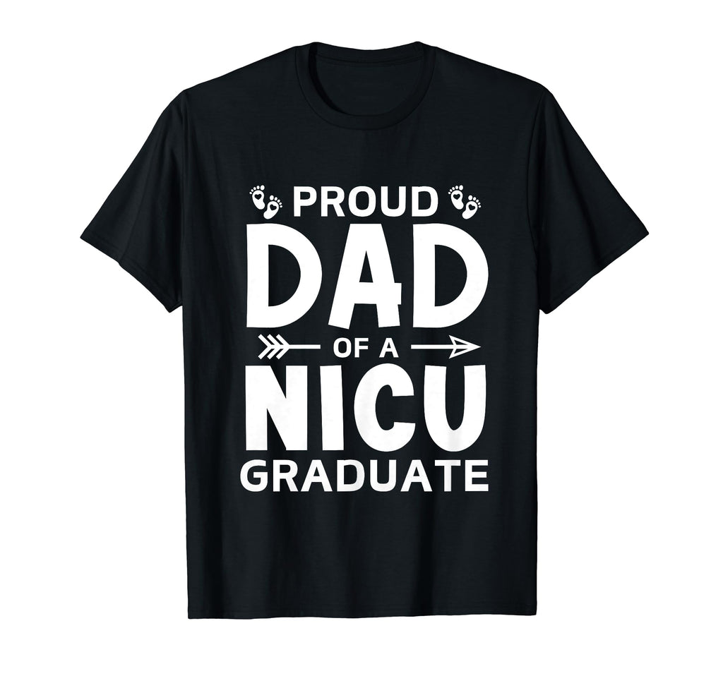 Proud Dad Nicu Graduate Micro Preemie T-Shirt - Streetwear Style Men Women - T-Shirt, Sweatshirt, Hoodie