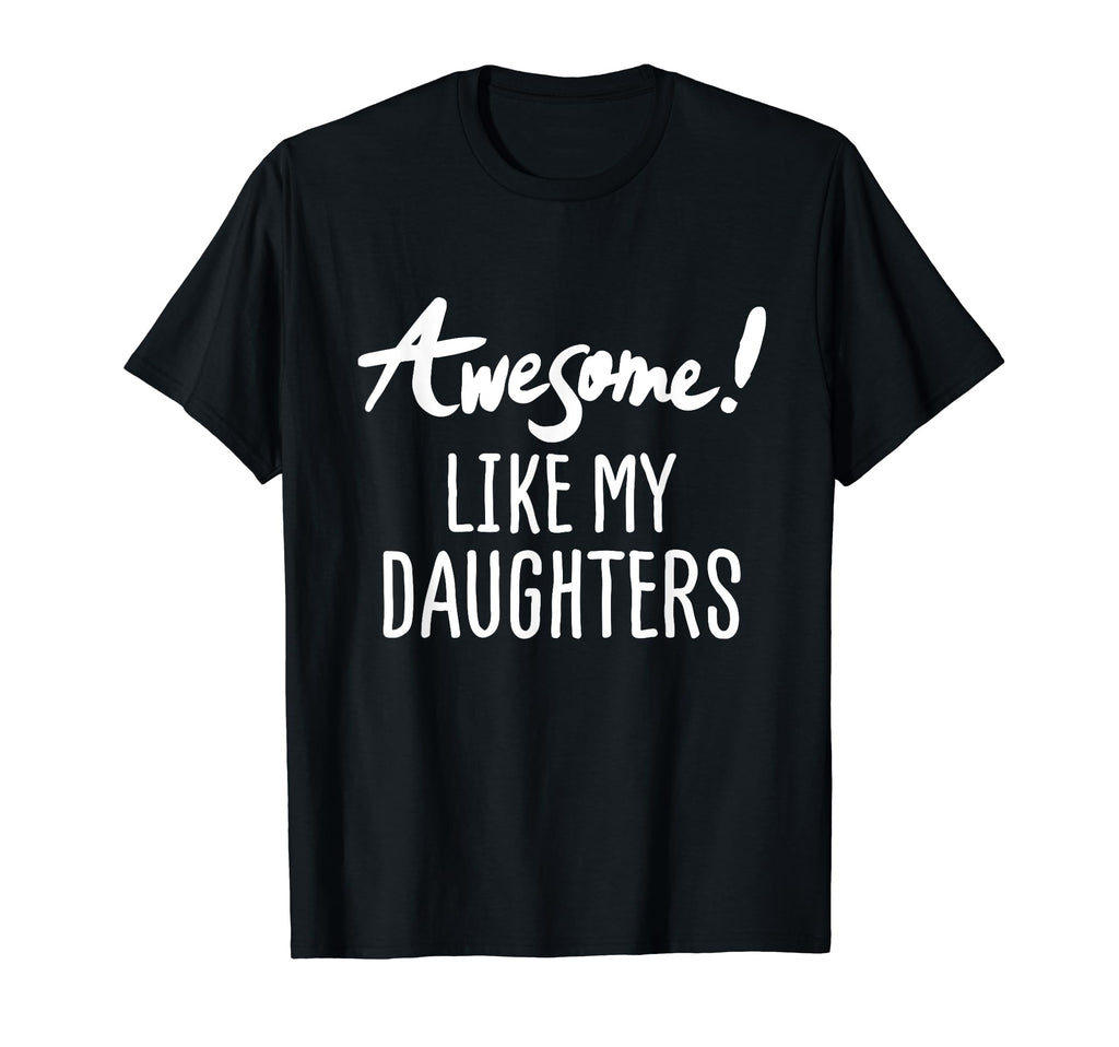 Awesome Like My Daughters Fathers Day Dad T-Shirt - Trendy Graphic Unisex - T-Shirt, Sweatshirt, Hoodie