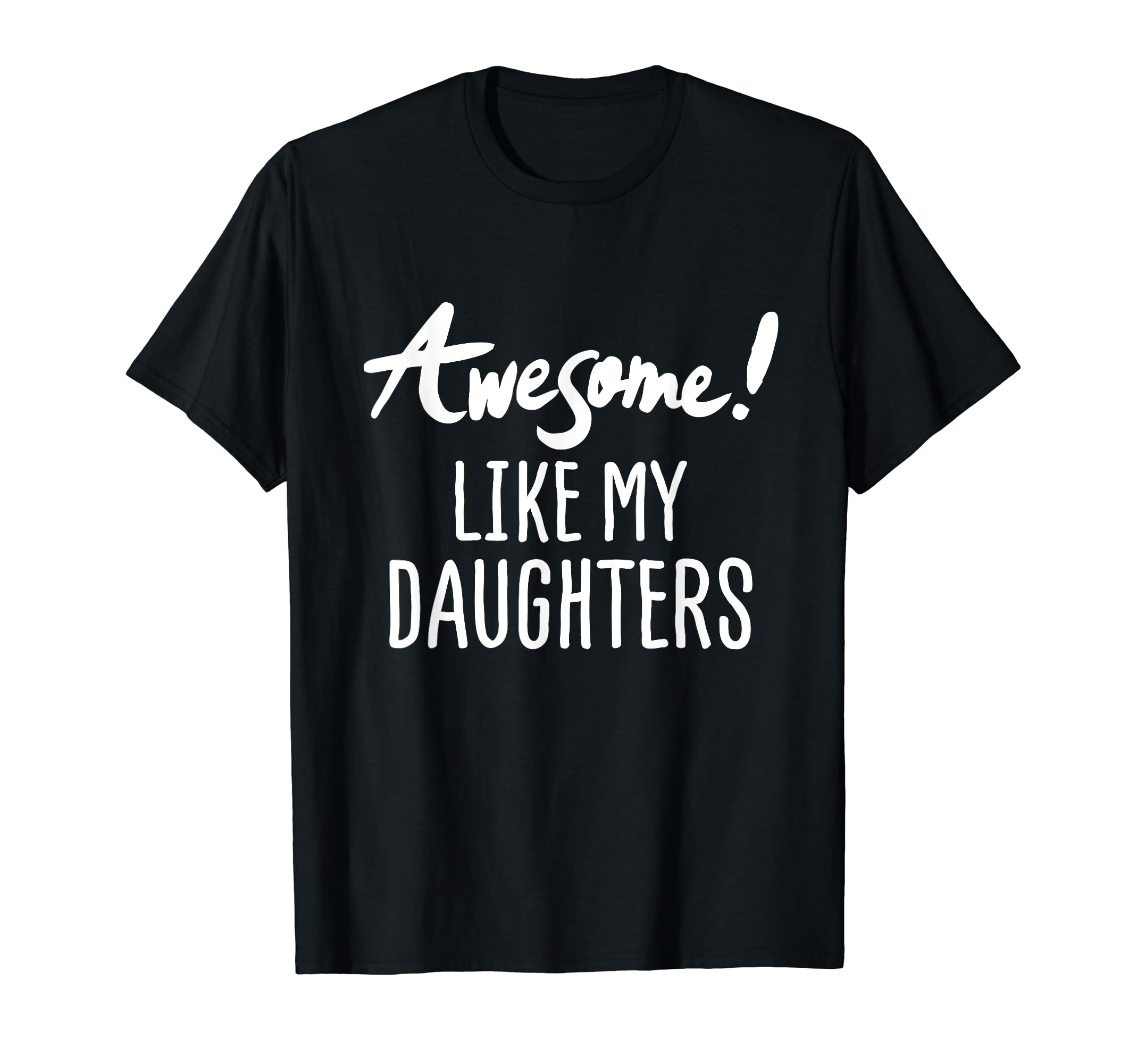 Awesome Like My Daughters Fathers Day Dad T-Shirt - Trendy Graphic Unisex - T-Shirt, Sweatshirt, Hoodie