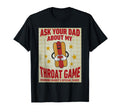 Ask Your Dad About My Throat Game T-Shirt - Aesthetic Graphic Men Women - T-Shirt, Sweatshirt, Hoodie