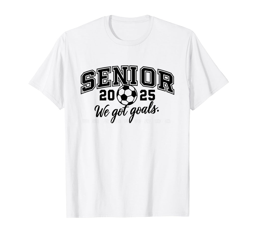 Senior 2025 Socer Team We Got Goals T-Shirt - Unique Graphic for Adults - T-Shirt, Sweatshirt, Hoodie