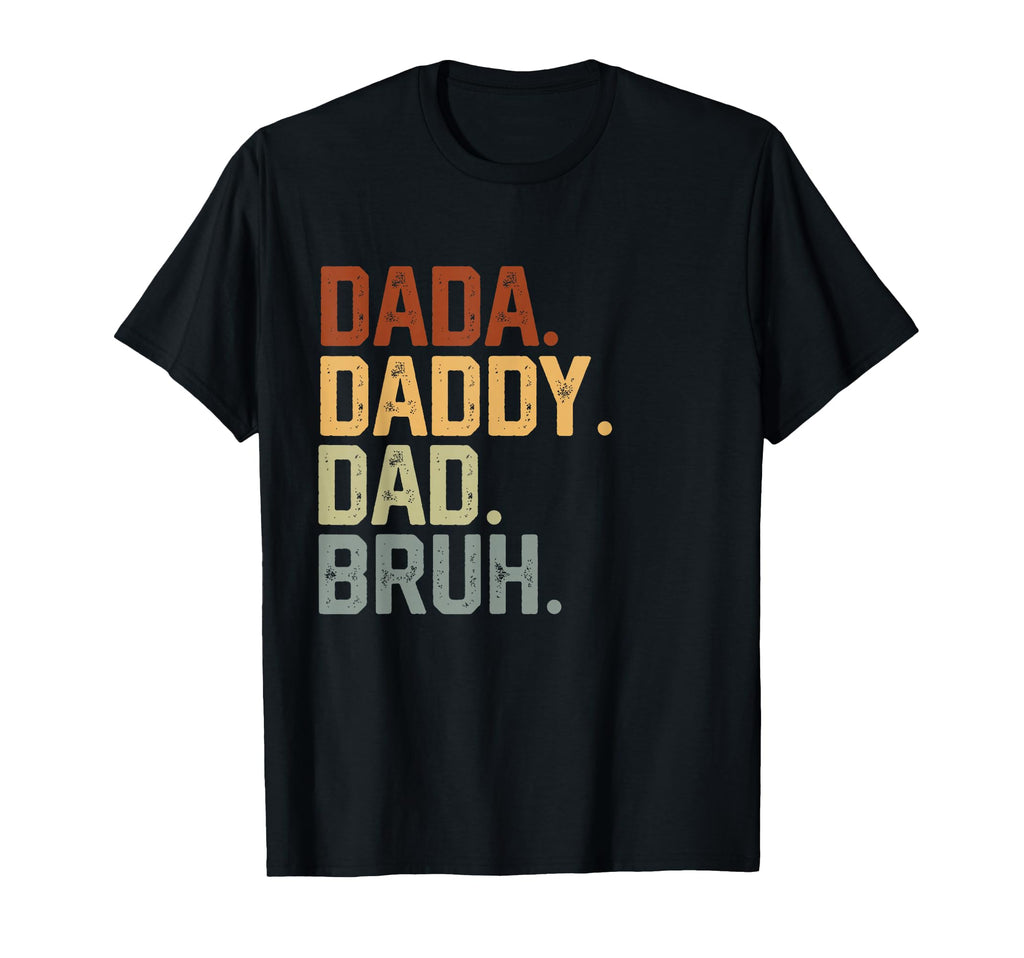 Dada Daddy Dad Bruh Funny Fathers Day T-Shirt - Casual Everyday Wear Unisex - T-Shirt, Sweatshirt, Hoodie
