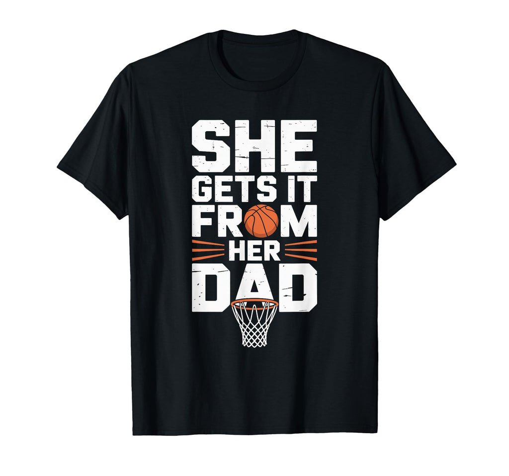 She Gets It From Her Dad Basketball T-Shirt - Unique Graphic Men Women - T-Shirt, Sweatshirt, Hoodie