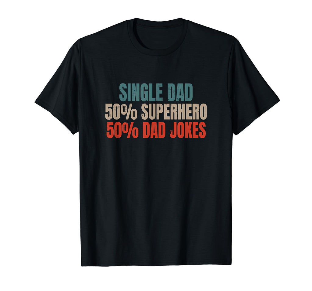 Funny Single Dad Superhero Dad Jokes T-Shirt - Custom Art Print Unisex - T-Shirt, Sweatshirt, Hoodie