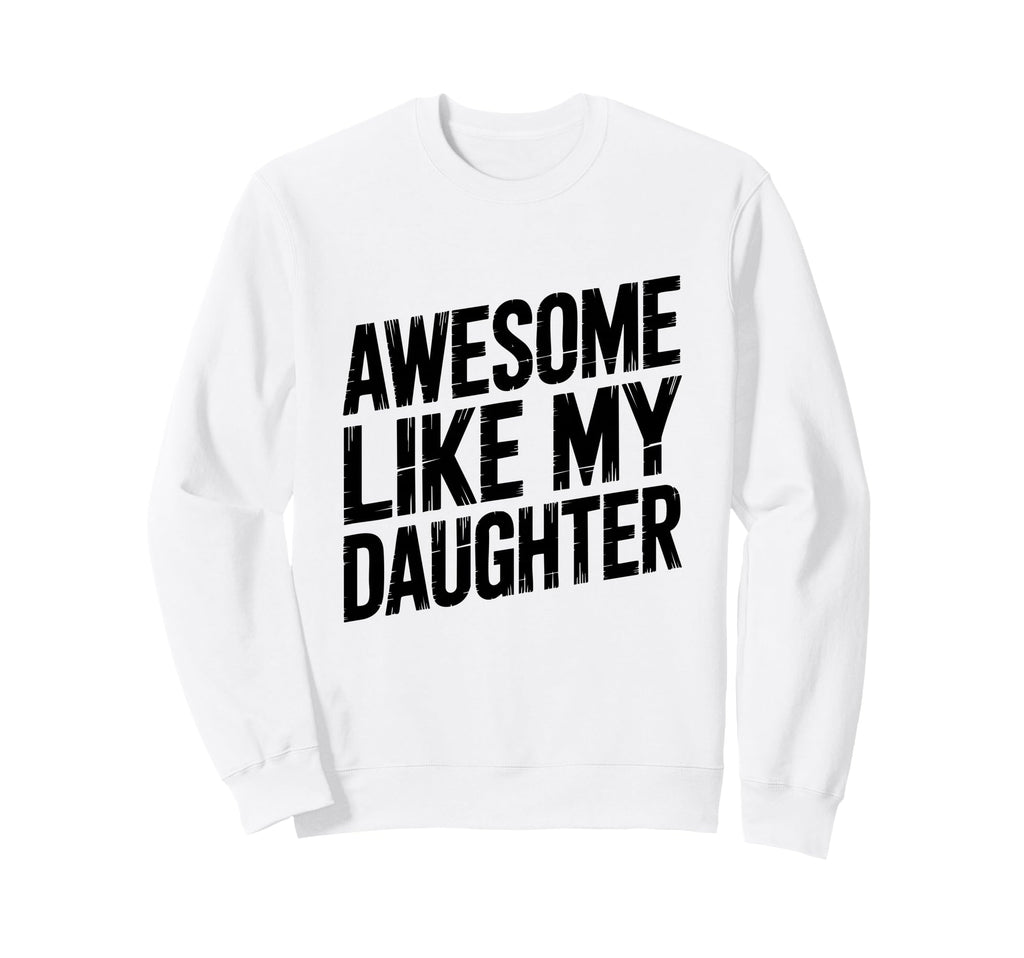 My Daughter Did This Dad Proud Sweatshirt - Trendy Graphic for Adults - T-Shirt, Sweatshirt, Hoodie