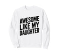 My Daughter Did This Dad Proud Sweatshirt - Trendy Graphic for Adults - T-Shirt, Sweatshirt, Hoodie