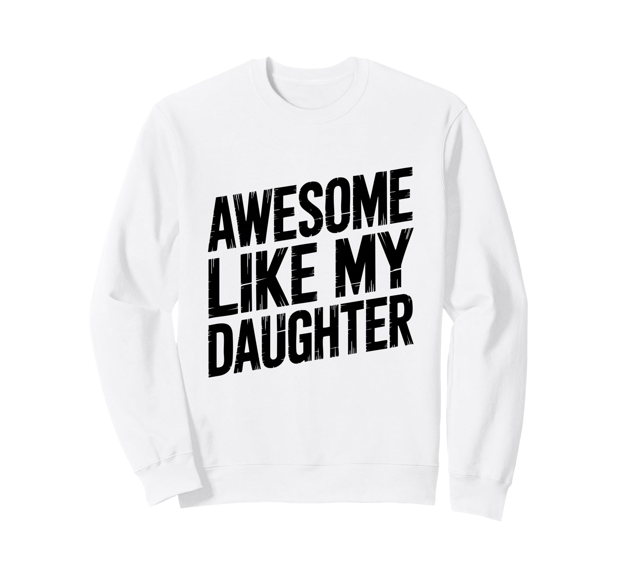 My Daughter Did This Dad Proud Sweatshirt - Trendy Graphic for Adults - T-Shirt, Sweatshirt, Hoodie