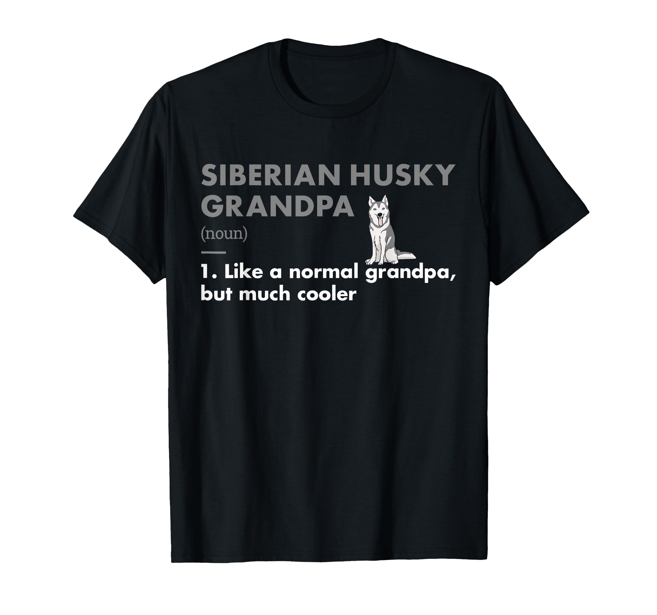 Dog Siberian Husky Grandpa Definition T-Shirt - Streetwear Style Men Women - T-Shirt, Sweatshirt, Hoodie