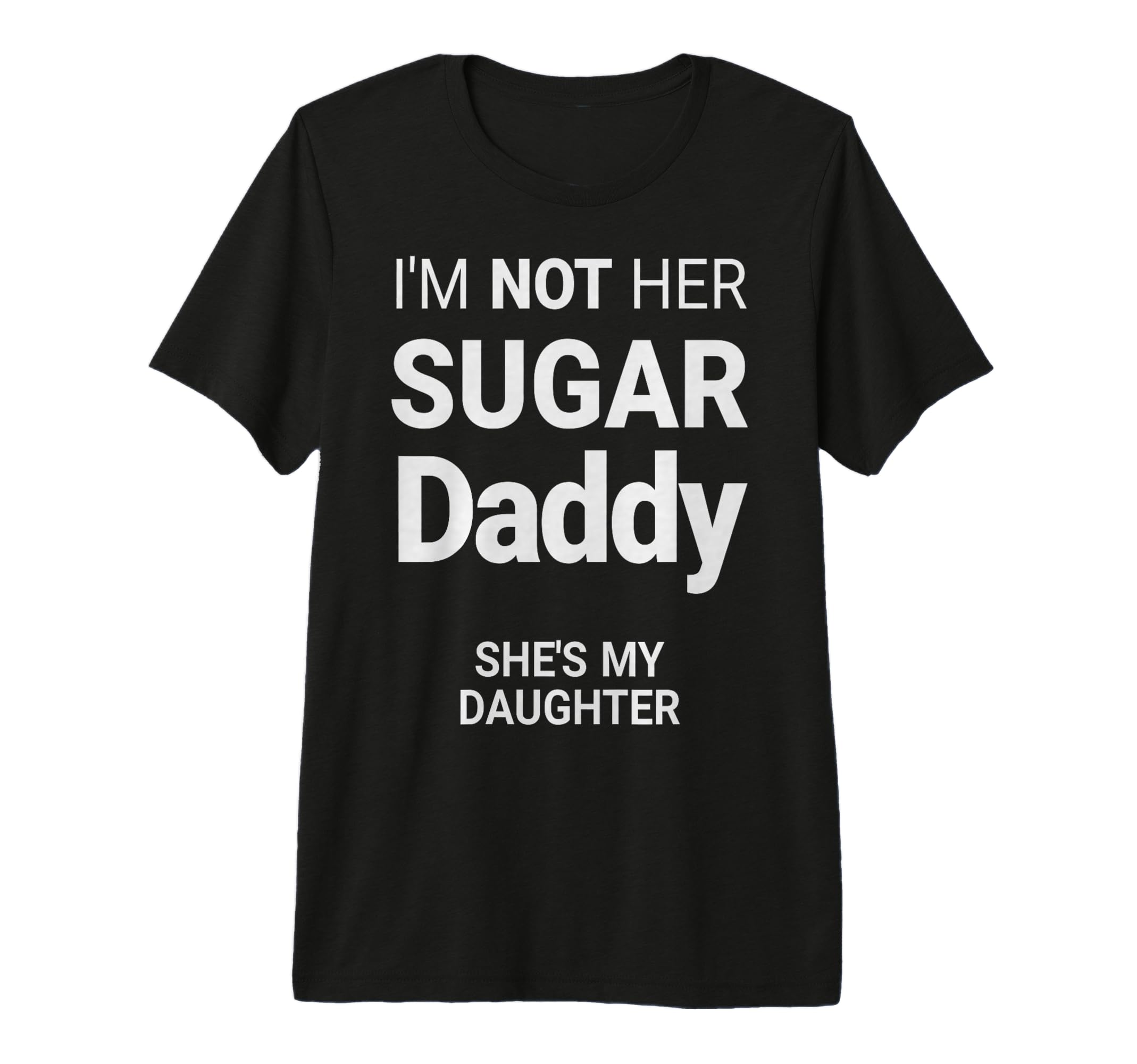 Funny Not My Daddy Sugar My Dad Funny T-Shirt - Fun Novelty Design Unisex - T-Shirt, Sweatshirt, Hoodie