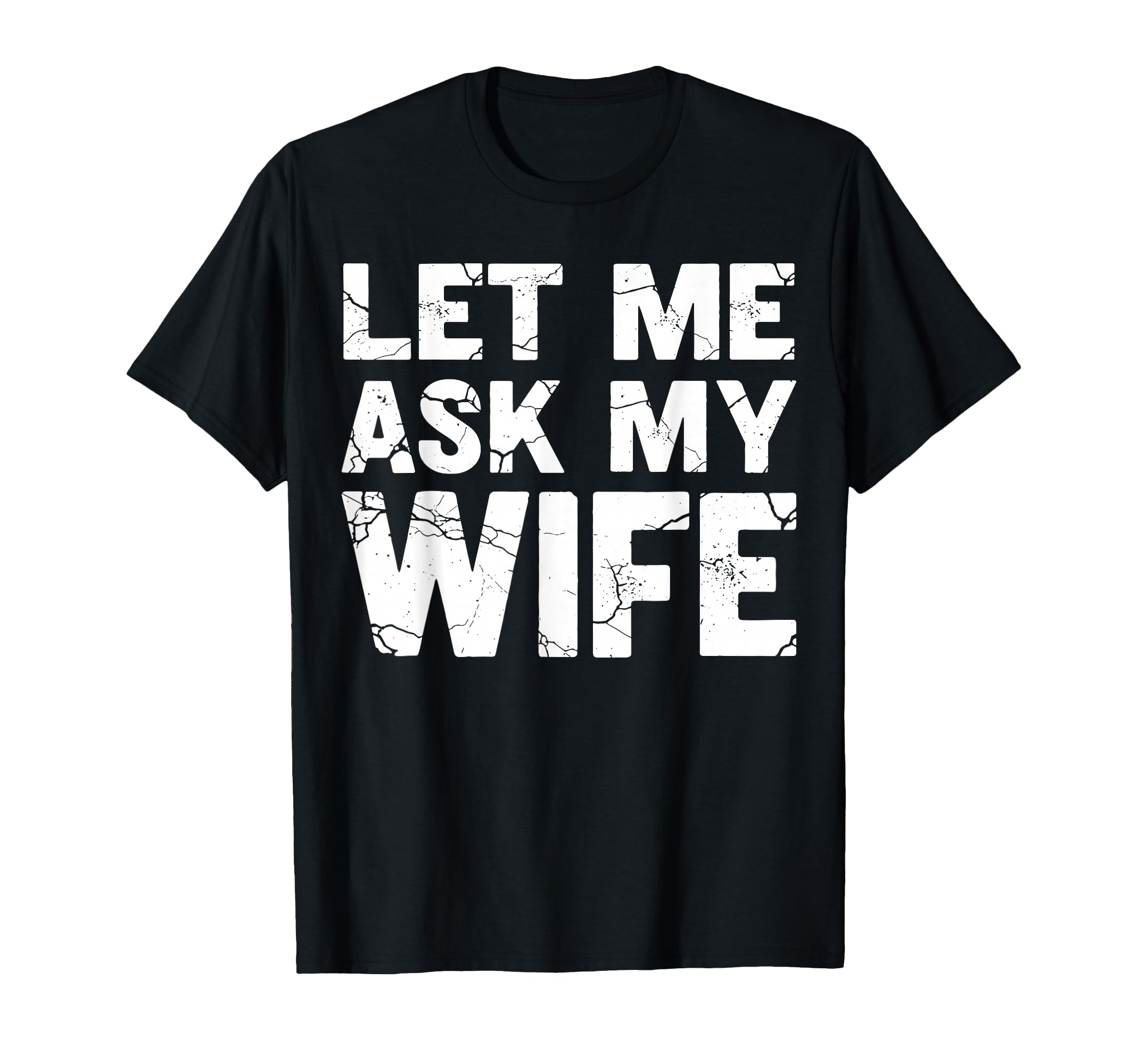 Let Me Ask My Wife Couple Husband Dad T-Shirt - Aesthetic Graphic Men Women - T-Shirt, Sweatshirt, Hoodie