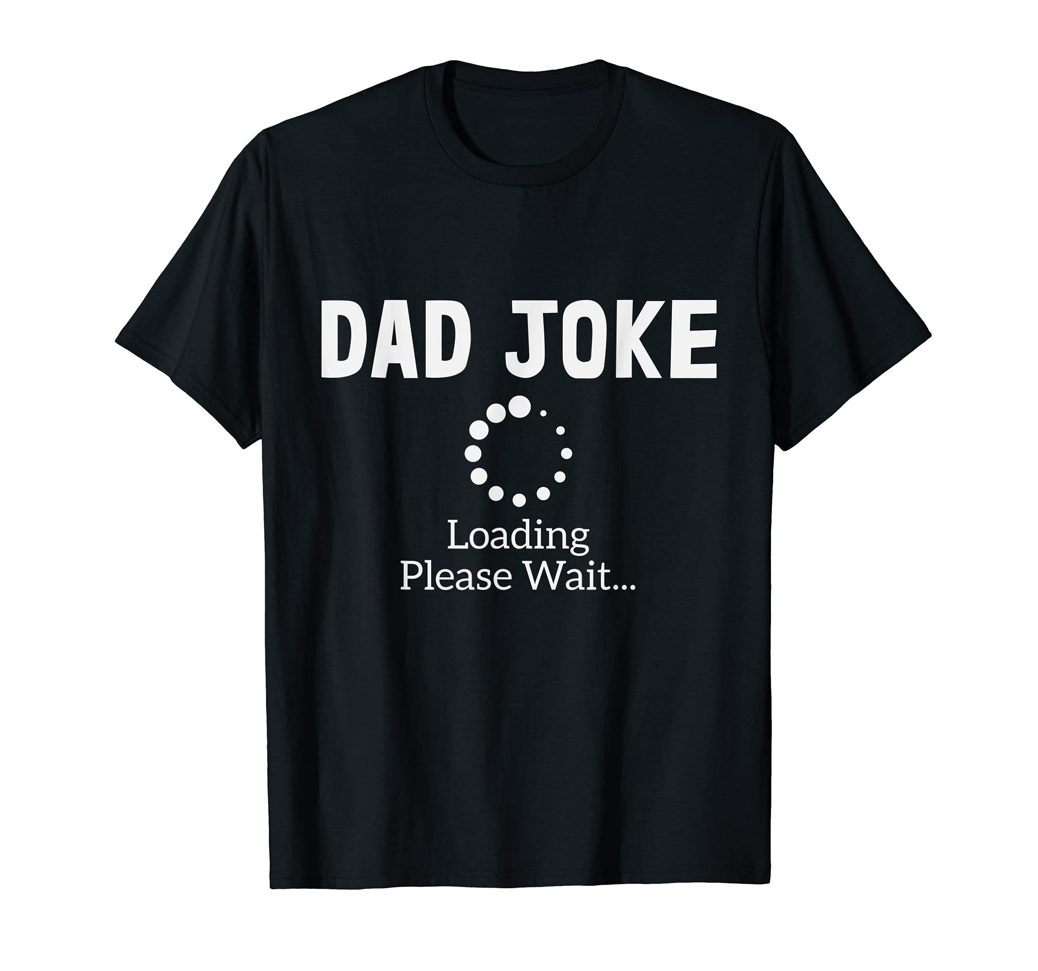 Dad Joke Loading T-Shirt - Minimalist Print Men Women - T-Shirt, Sweatshirt, Hoodie