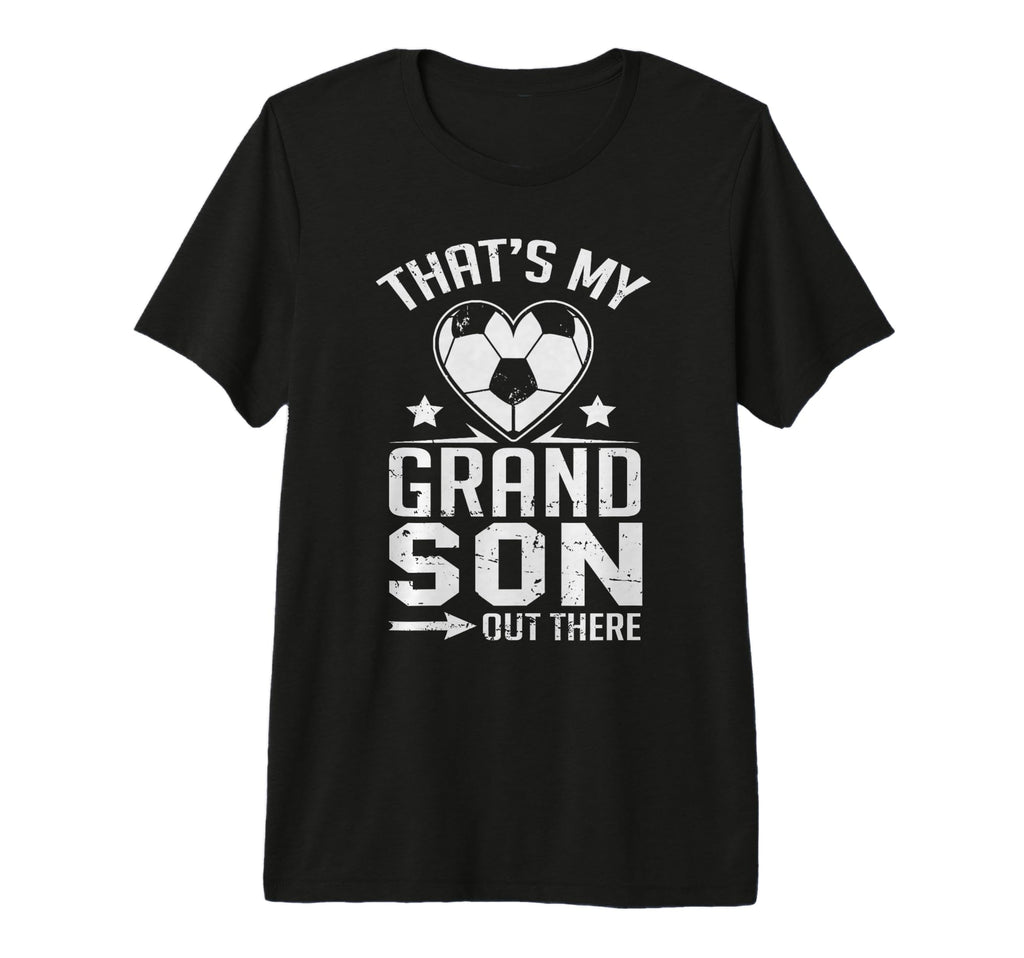 Thats My Grandson Out There Soccer Grandma T-Shirt - Graphic Print Unisex - T-Shirt, Sweatshirt, Hoodie