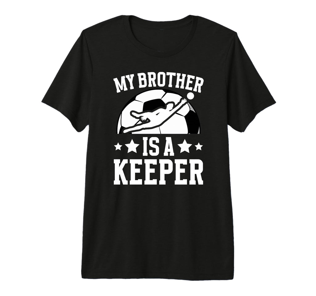 My Brother Is Soccer Keeper Brother T-Shirt - Unique Graphic Men Women - T-Shirt, Sweatshirt, Hoodie
