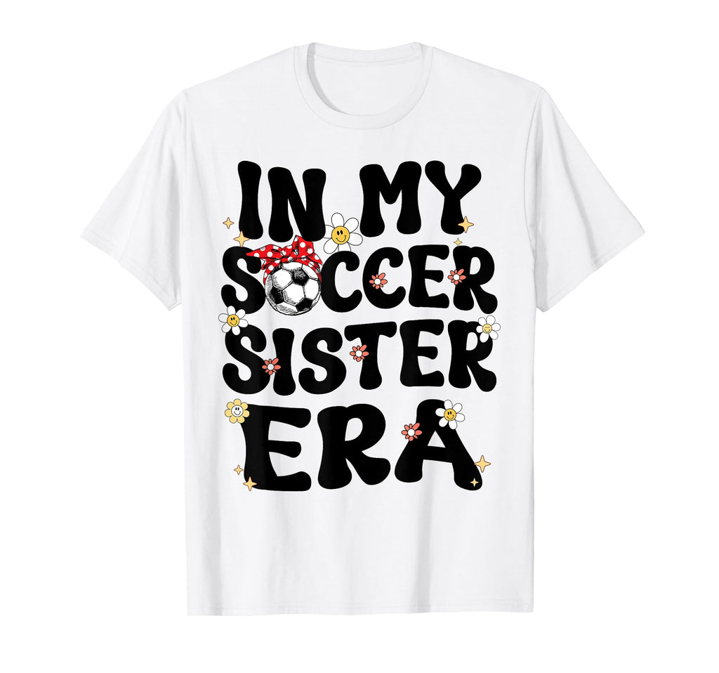 My Soccer Sister Era Groovy T-Shirt - Casual Everyday Wear Men Women - T-Shirt, Sweatshirt, Hoodie