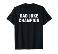 Dad Joke Champion T-Shirt - Casual Everyday Wear for Adults - T-Shirt, Sweatshirt, Hoodie