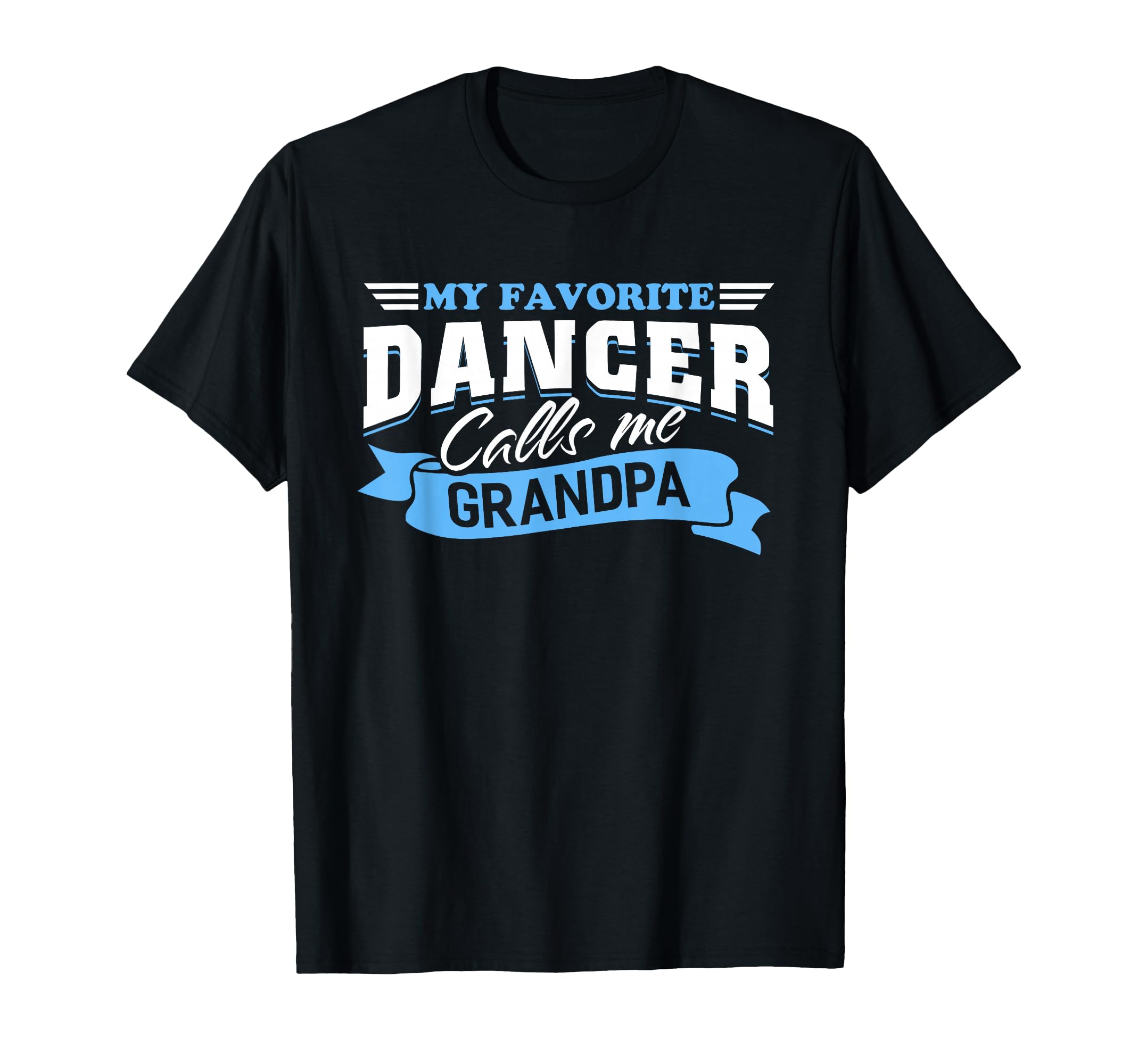 My Favorite Dancer Calls Me T-Shirt - Fun Novelty Design for Adults - T-Shirt, Sweatshirt, Hoodie