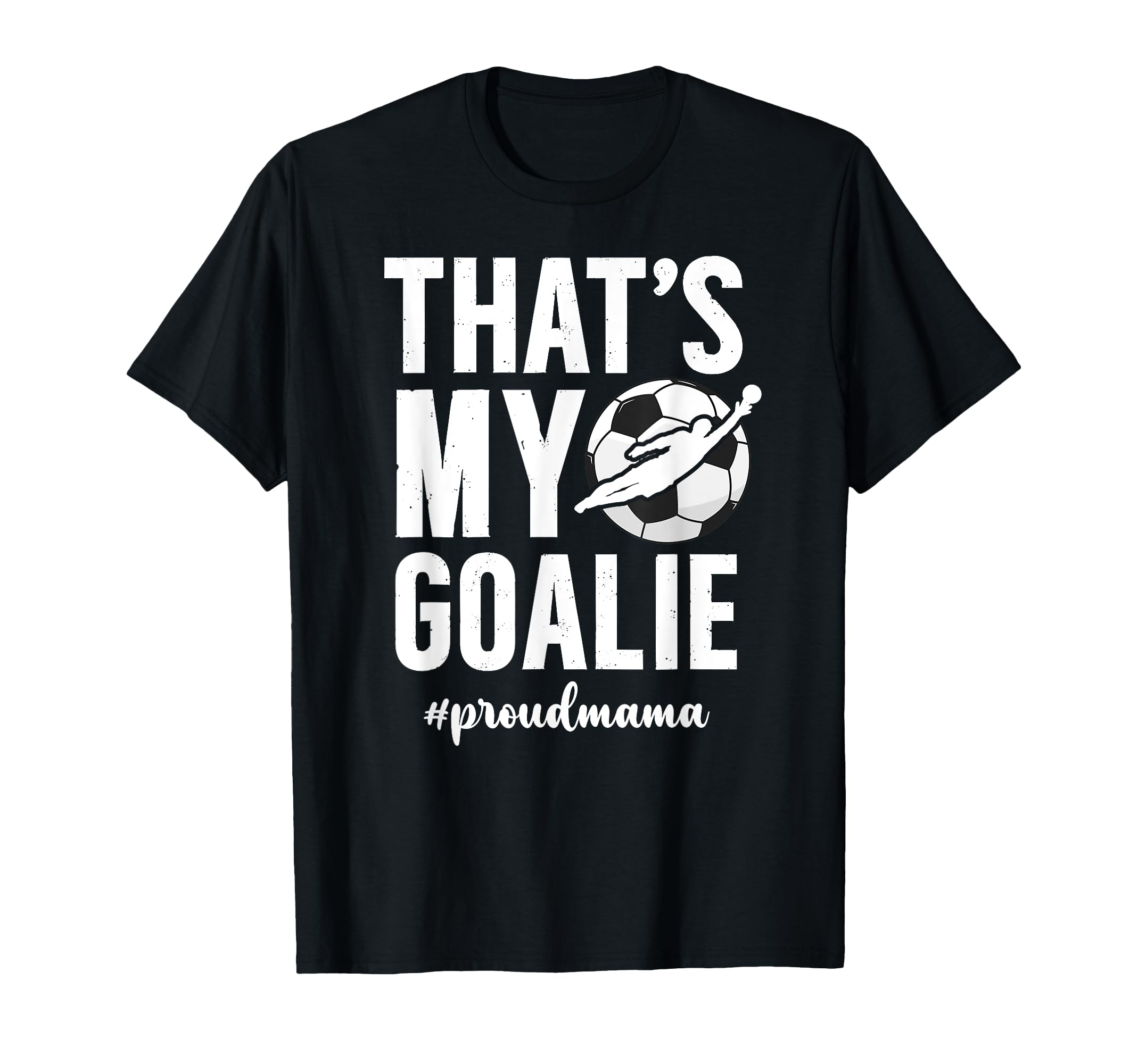 Proud Soccer Goalie Mama Soccer T-Shirt - Fun Novelty Design Men Women - T-Shirt, Sweatshirt, Hoodie
