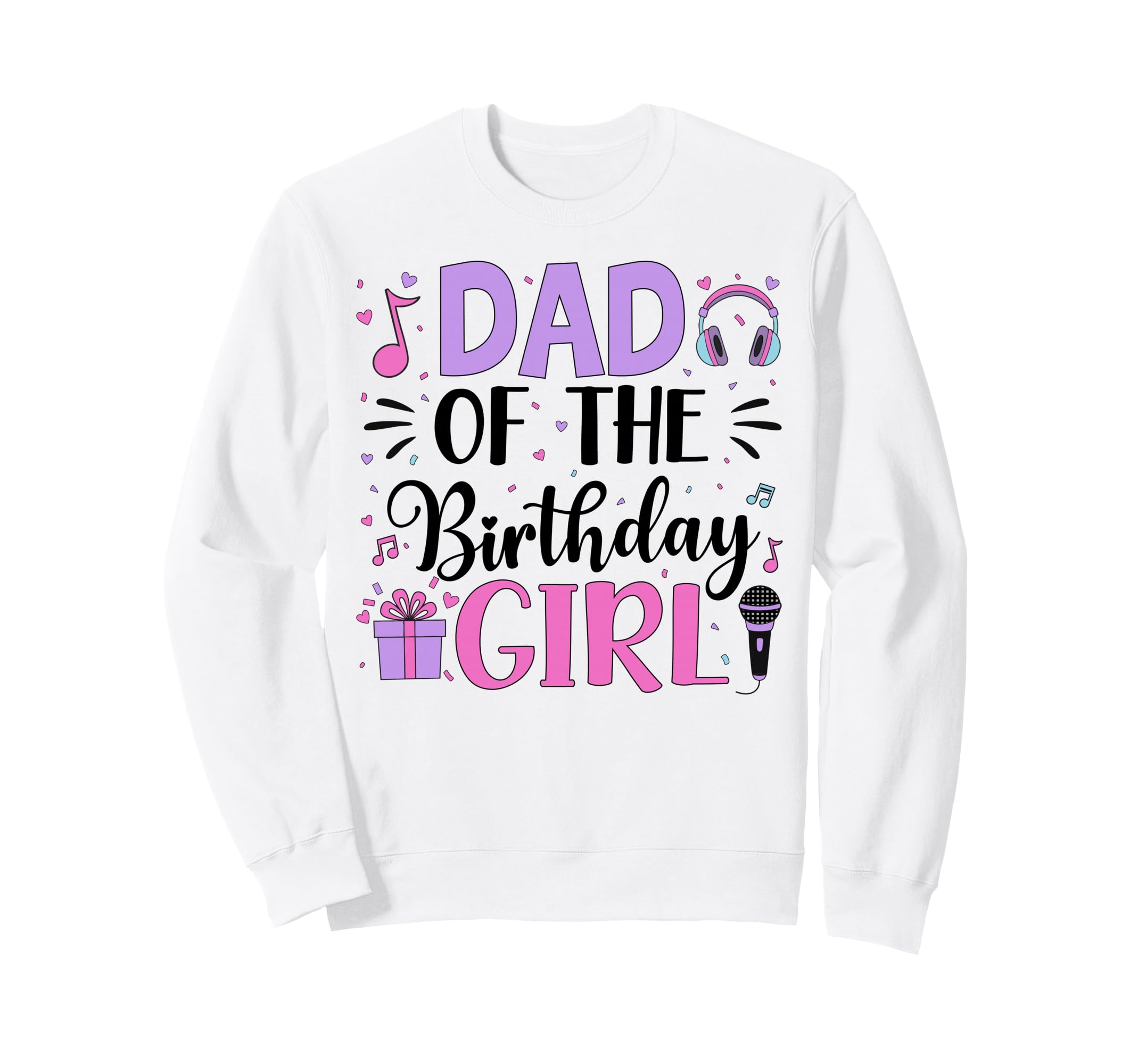 Dad Birthday Music Bday Party Sweatshirt - Casual Everyday Wear Unisex - T-Shirt, Sweatshirt, Hoodie