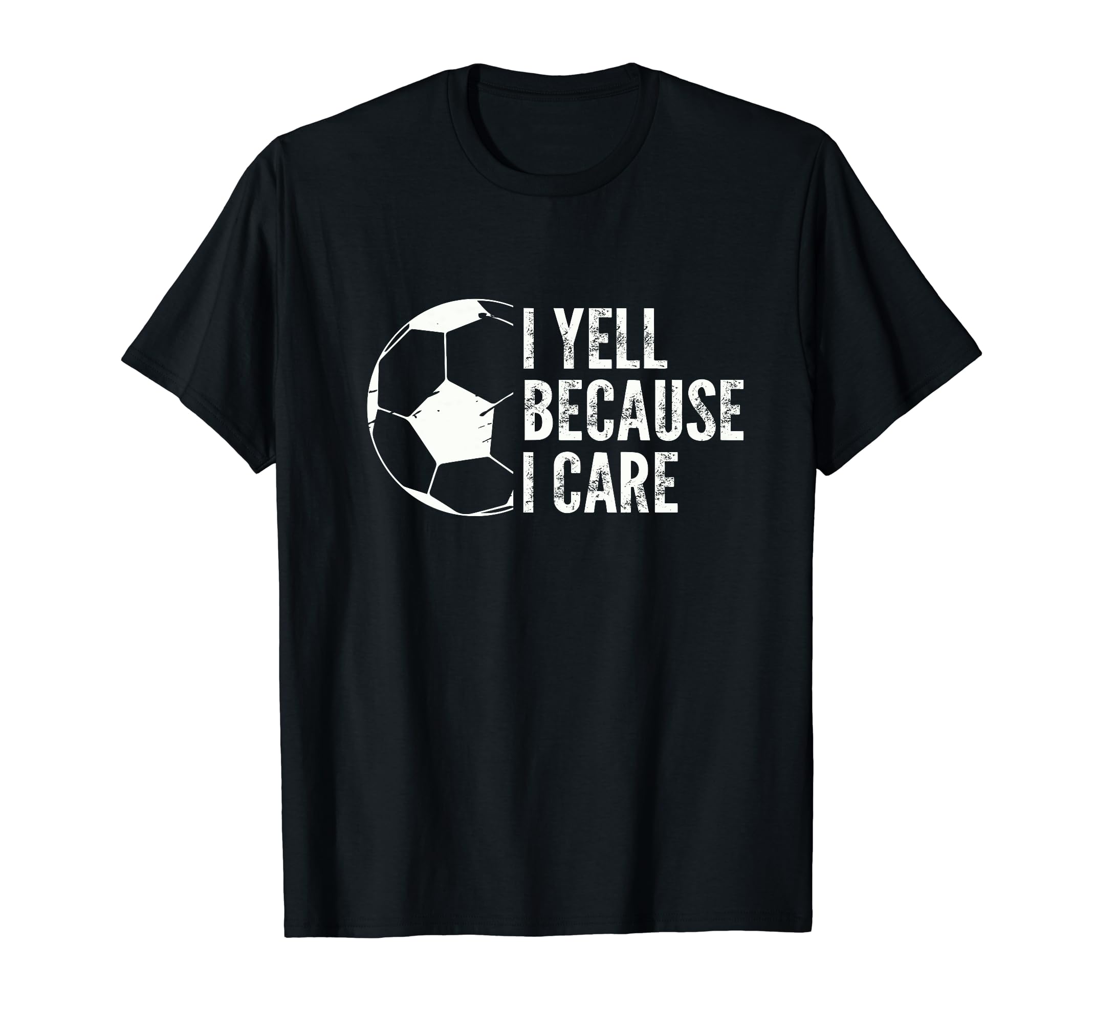 Funny Soccer Fan I Yell Because I T-Shirt - Casual Everyday Wear Men Women - T-Shirt, Sweatshirt, Hoodie
