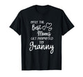 Best Moms Get Promoted To Granny T-Shirt - Casual Everyday Wear Unisex - T-Shirt, Sweatshirt, Hoodie