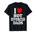 I Heart Love Hot Divorced Dads Dilf T-Shirt - Streetwear Style Men Women - T-Shirt, Sweatshirt, Hoodie