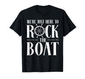 Were Just Here To Rock Boat Family T-Shirt - Trendy Graphic Unisex - T-Shirt, Sweatshirt, Hoodie