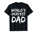 Worlds Okayest Dad Best Dad Ever T-Shirt - Aesthetic Graphic Men Women - T-Shirt, Sweatshirt, Hoodie