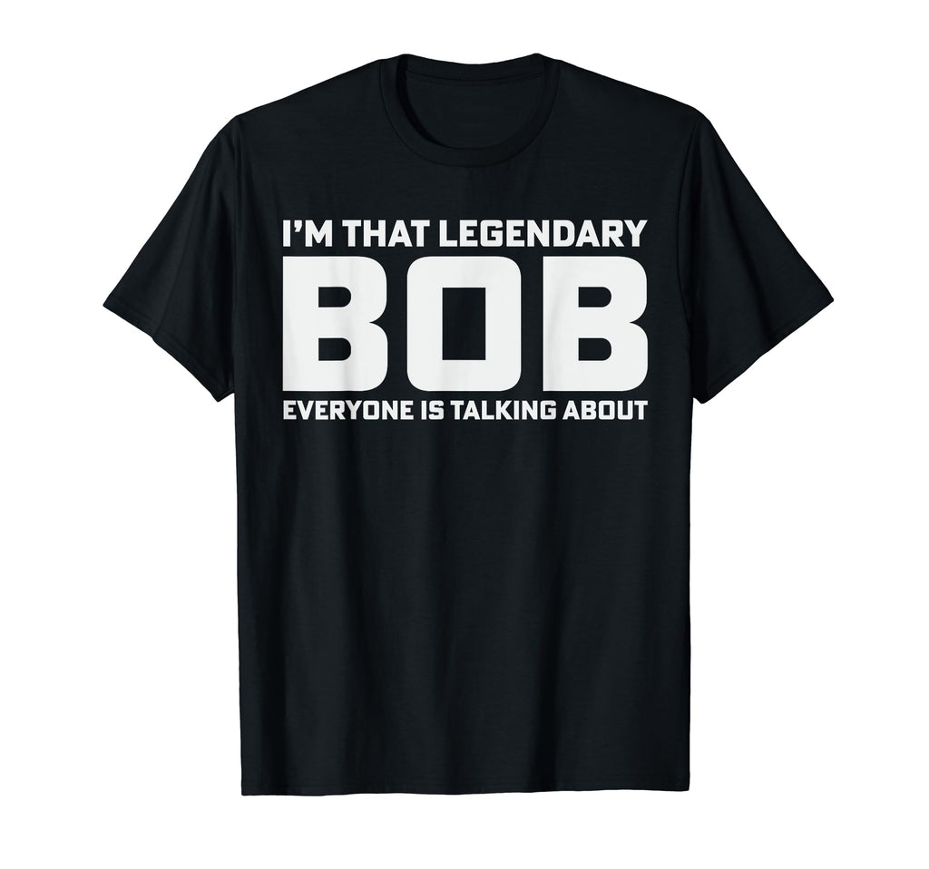 Bob Personal Name Im That Legendary Bob T-Shirt - Aesthetic Graphic Unisex - T-Shirt, Sweatshirt, Hoodie