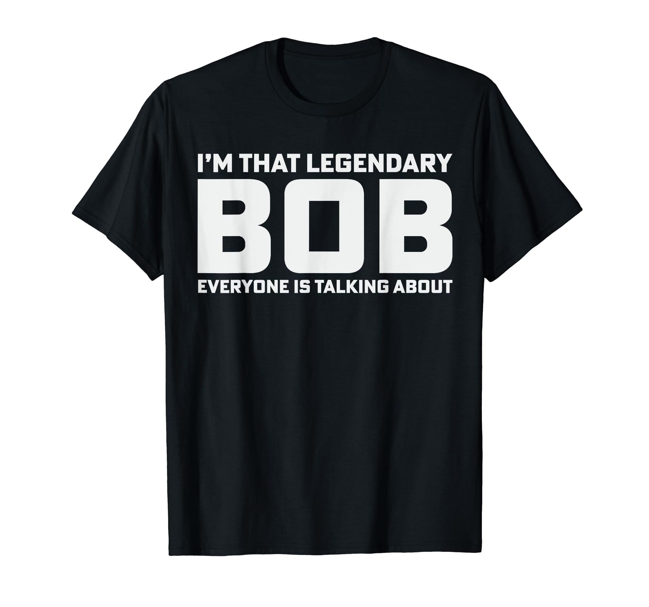 Bob Personal Name Im That Legendary Bob T-Shirt - Aesthetic Graphic Unisex - T-Shirt, Sweatshirt, Hoodie