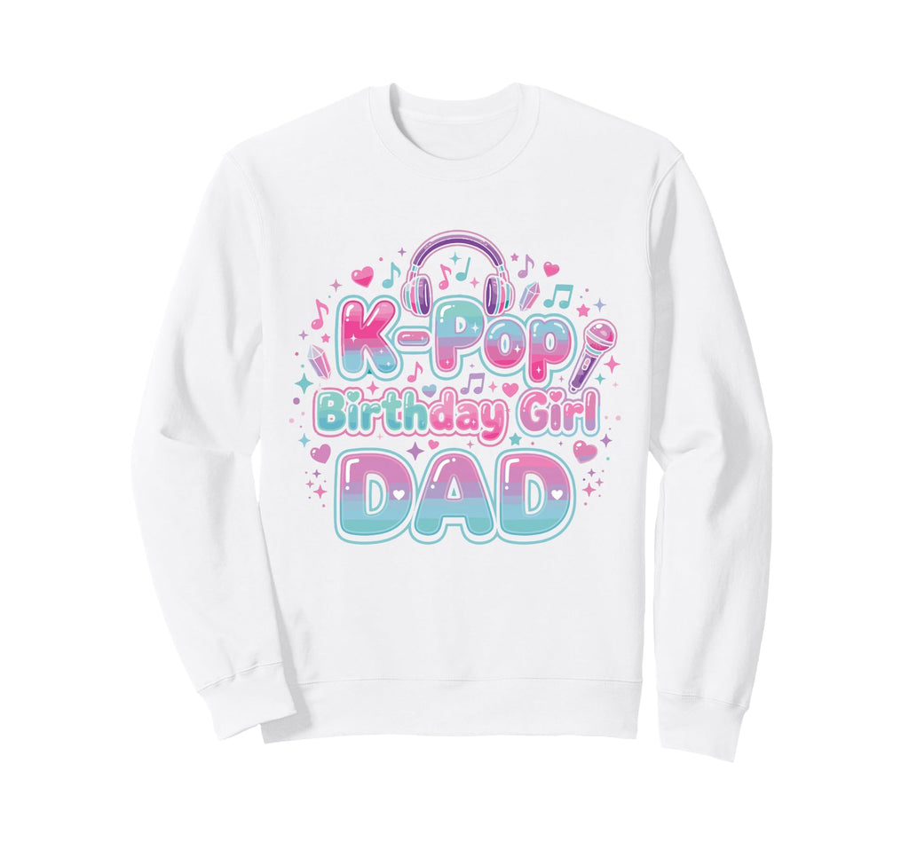 K Pop Birthday Dad Korean Pop Sweatshirt - Minimalist Print Men Women - T-Shirt, Sweatshirt, Hoodie