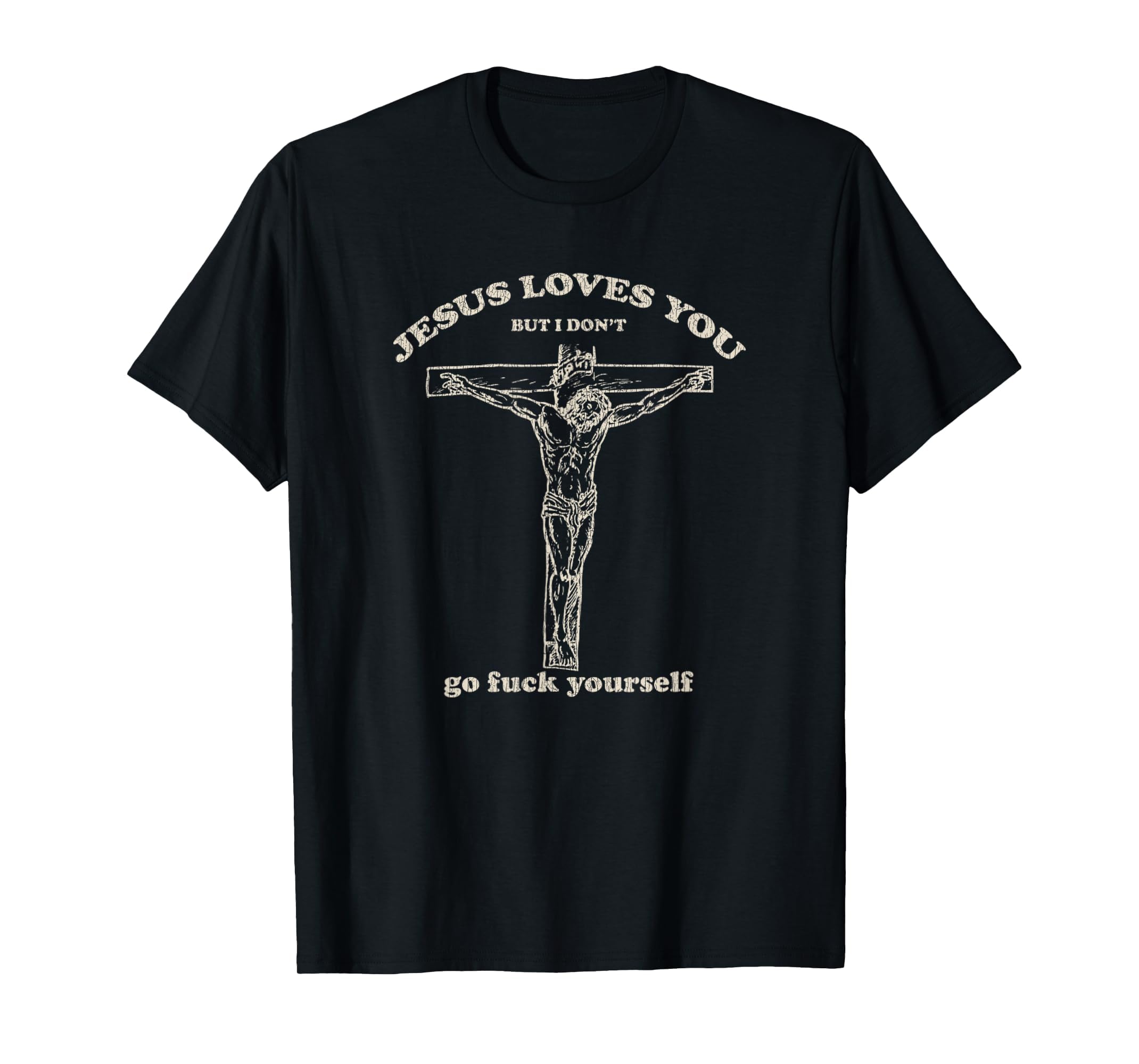 Jesus Loves You But I Dont T-Shirt - Custom Art Print Men Women - T-Shirt, Sweatshirt, Hoodie