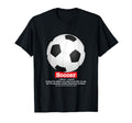 Soccer Football Funny Definition Soccer T-Shirt - Unique Graphic Unisex - T-Shirt, Sweatshirt, Hoodie