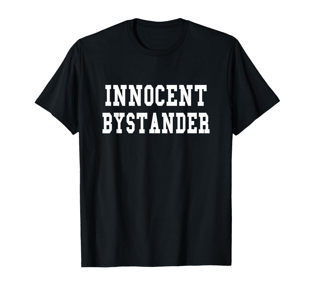 Innocent Bystander Funny Innocent T-Shirt - Casual Everyday Wear Men Women - T-Shirt, Sweatshirt, Hoodie