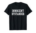 Innocent Bystander Funny Innocent T-Shirt - Casual Everyday Wear Men Women - T-Shirt, Sweatshirt, Hoodie