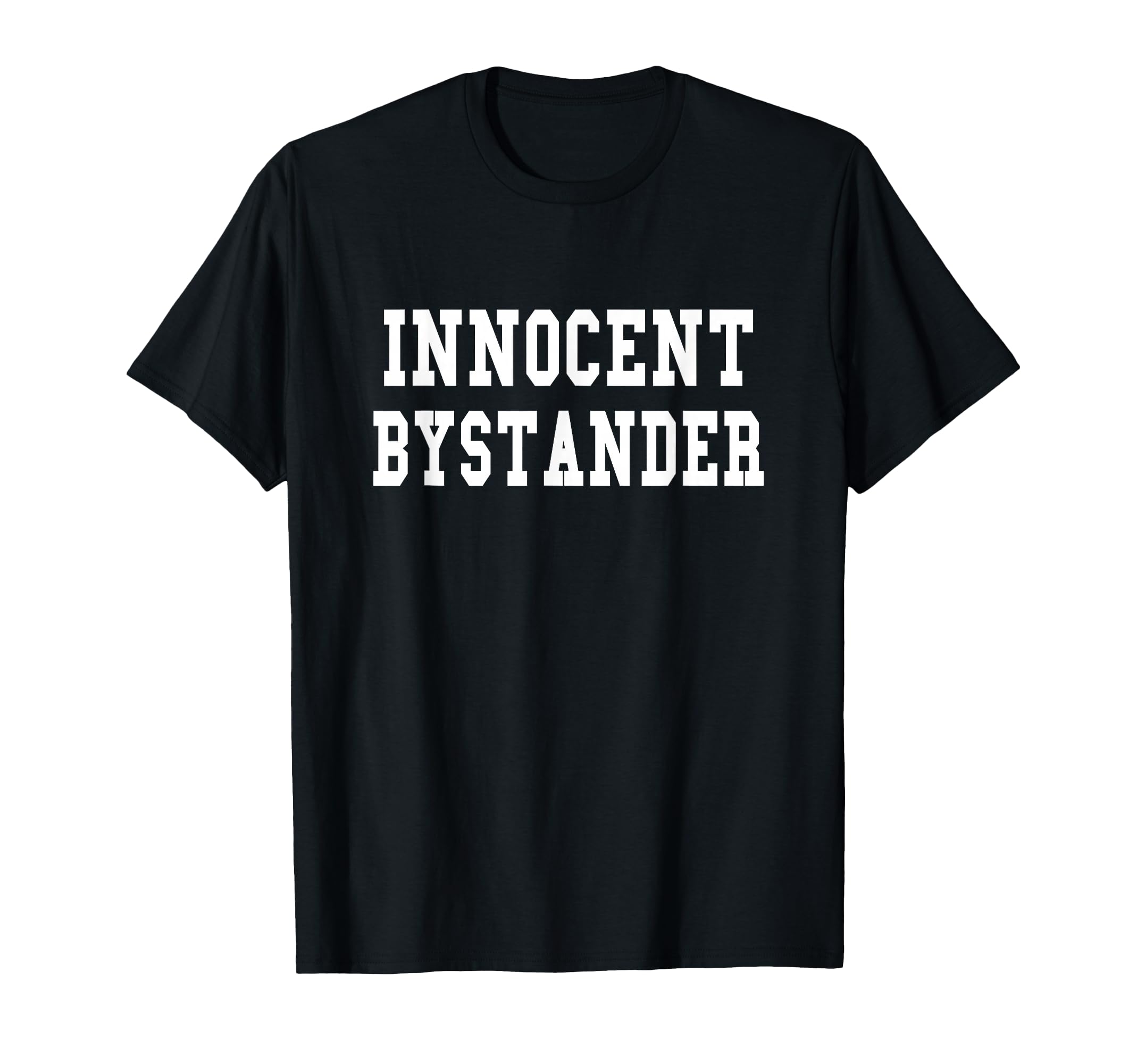 Innocent Bystander Funny Innocent T-Shirt - Casual Everyday Wear Men Women - T-Shirt, Sweatshirt, Hoodie